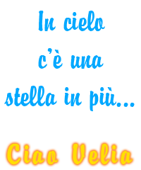 In cielo c' una stella inpi... Ciao Velia